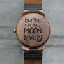 "Love you to the Moon and Back" - Wood Watch Custom Design Grain and Oak