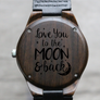 "Love you to the Moon and Back" - Wood Watch Custom Design Grain and Oak